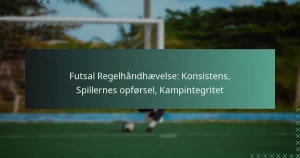 Futsal Regelhåndhævelse: Konsistens, Spillernes opførsel, Kampintegritet
