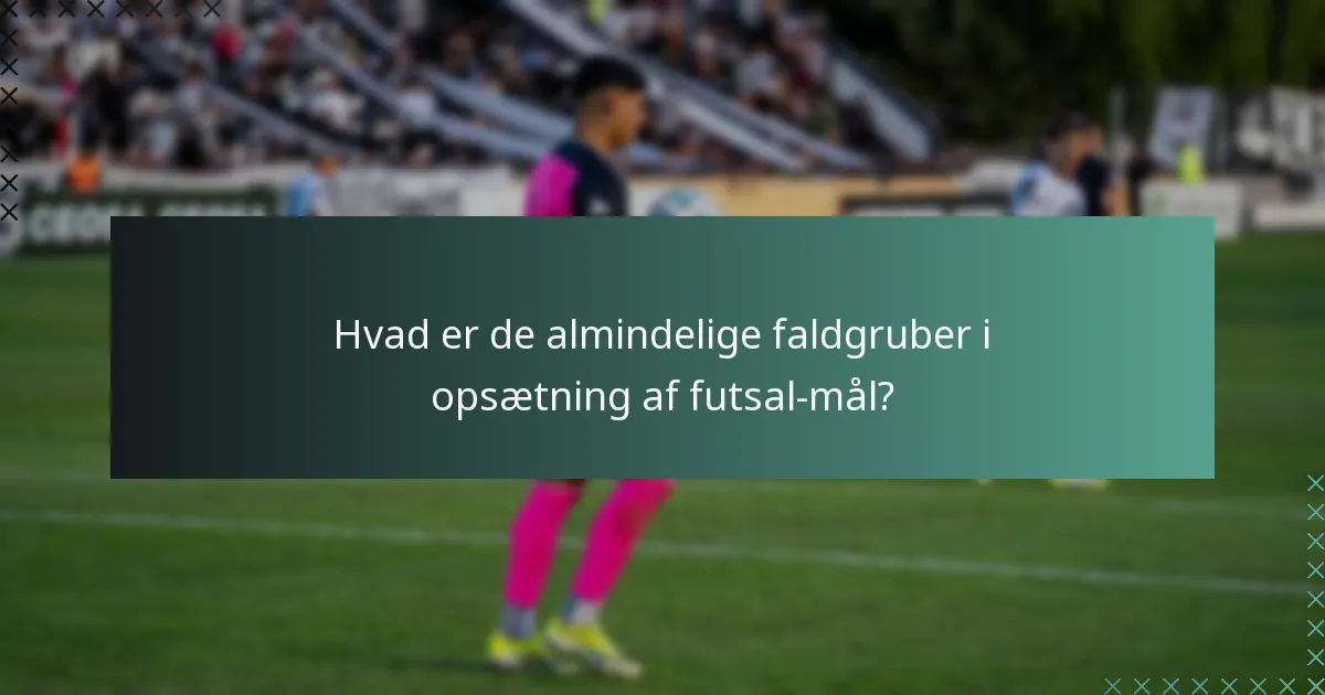 Hvordan skal futsal-mål placeres korrekt på banen?