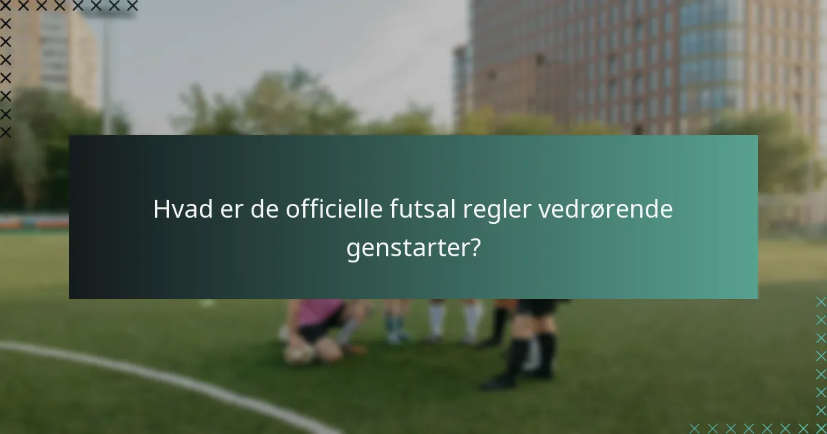 Hvad er spillerrollerne under futsal genstarter?