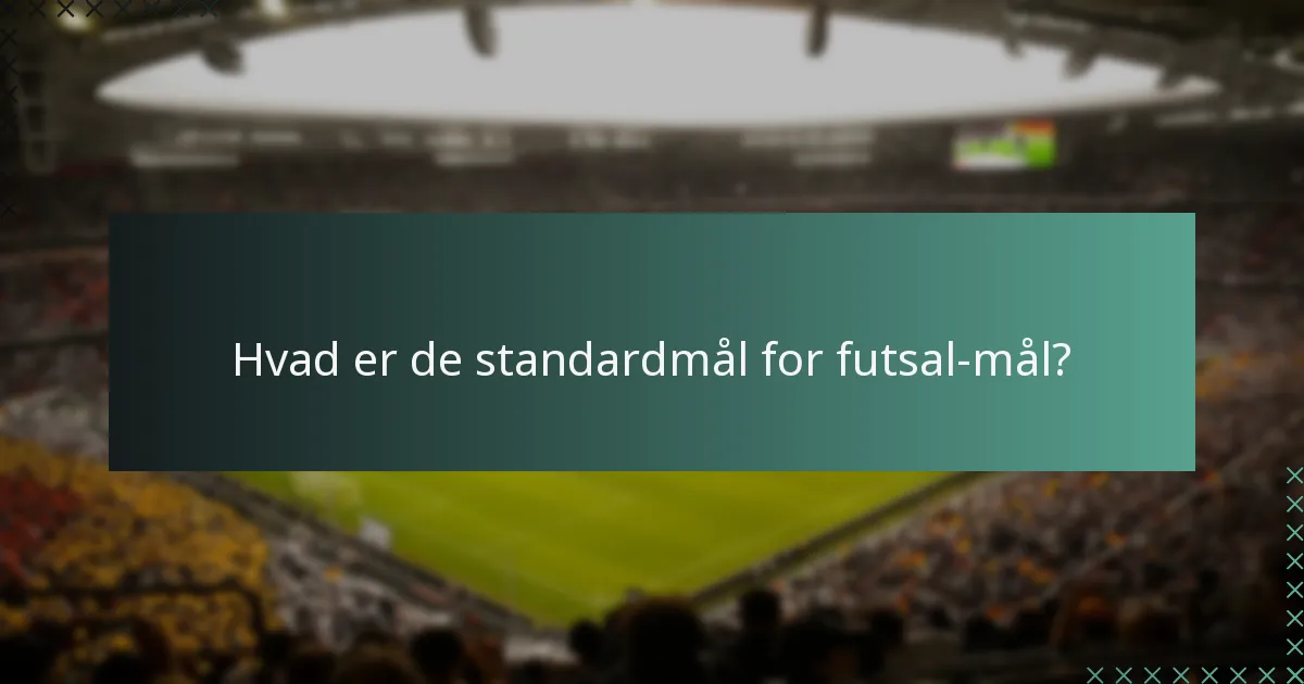 Hvad er sikkerhedskravene for futsal-mål?