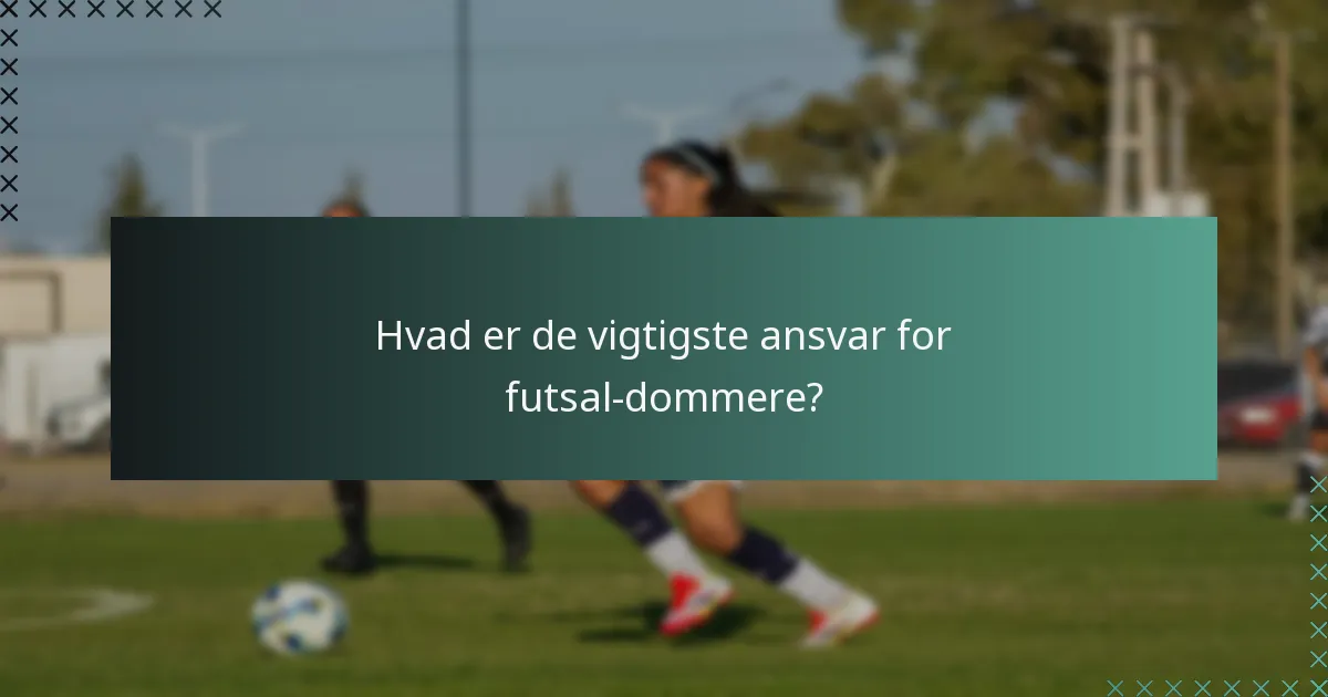 Hvad er de vigtigste ansvar for futsal-dommere?