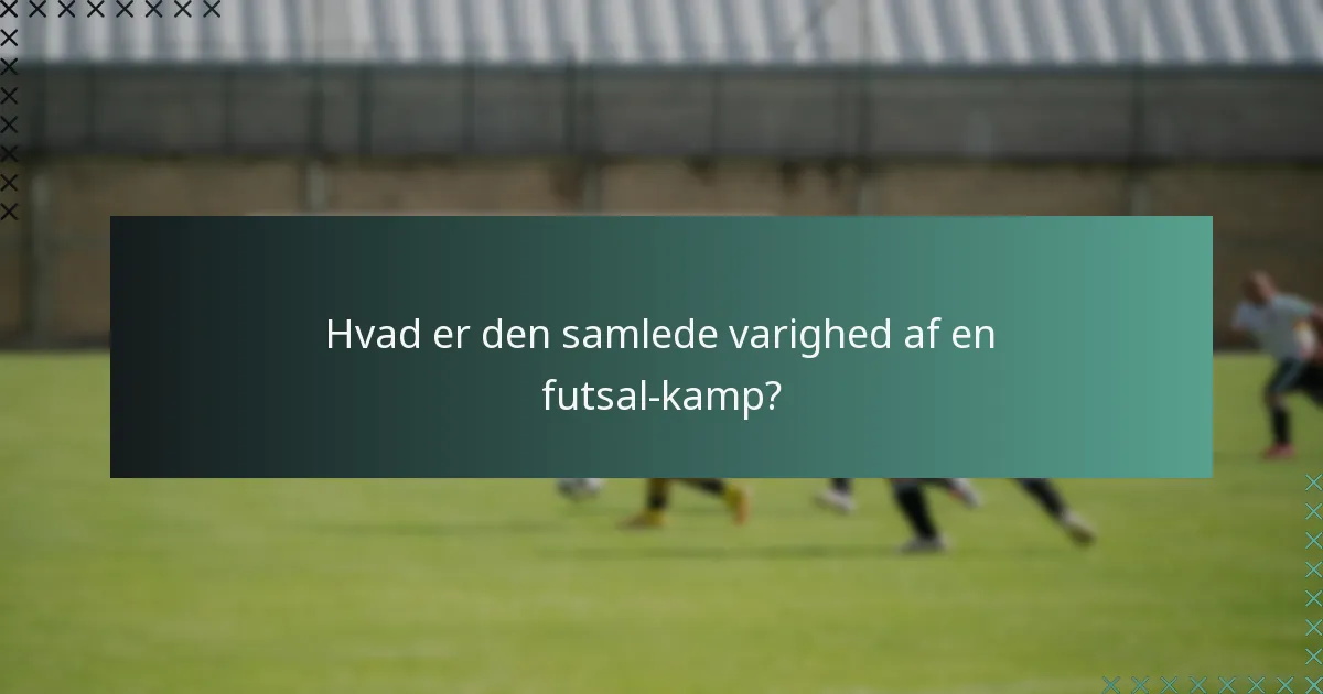 Hvor lang tid varer halvlegene i en futsal-kamp?
