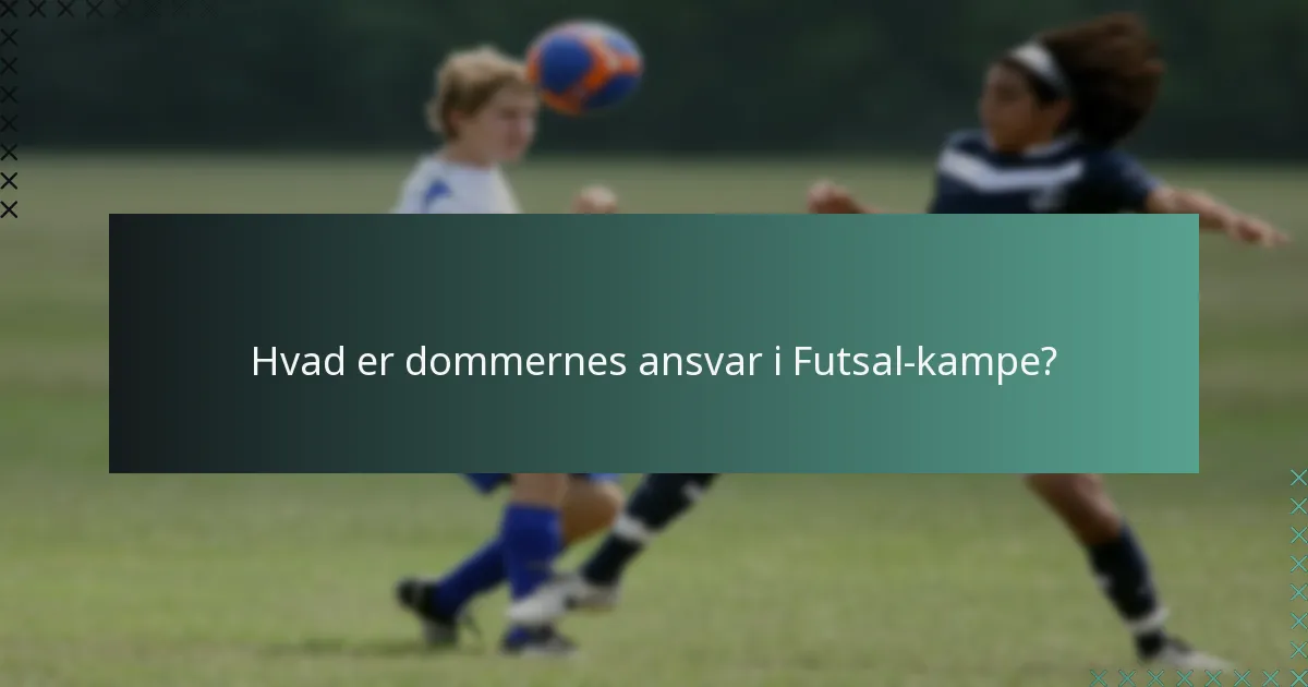 Hvad er dommernes ansvar i Futsal-kampe?