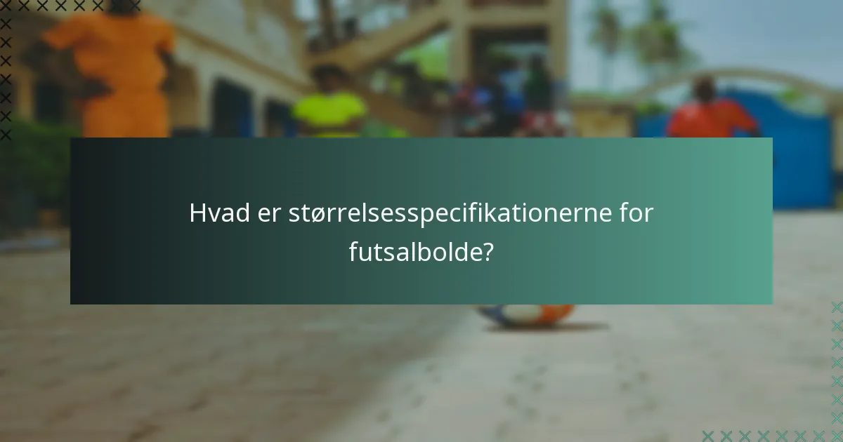 Hvad er vægtspecifikationerne for futsalbolde?