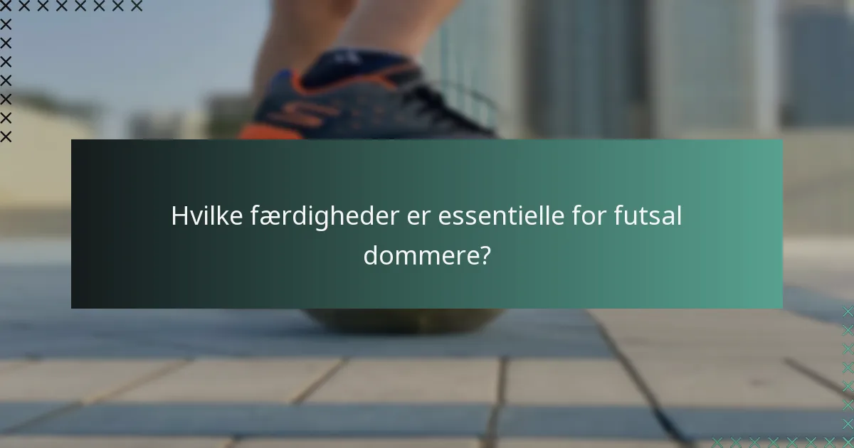 Hvilke færdigheder er essentielle for futsal dommere?