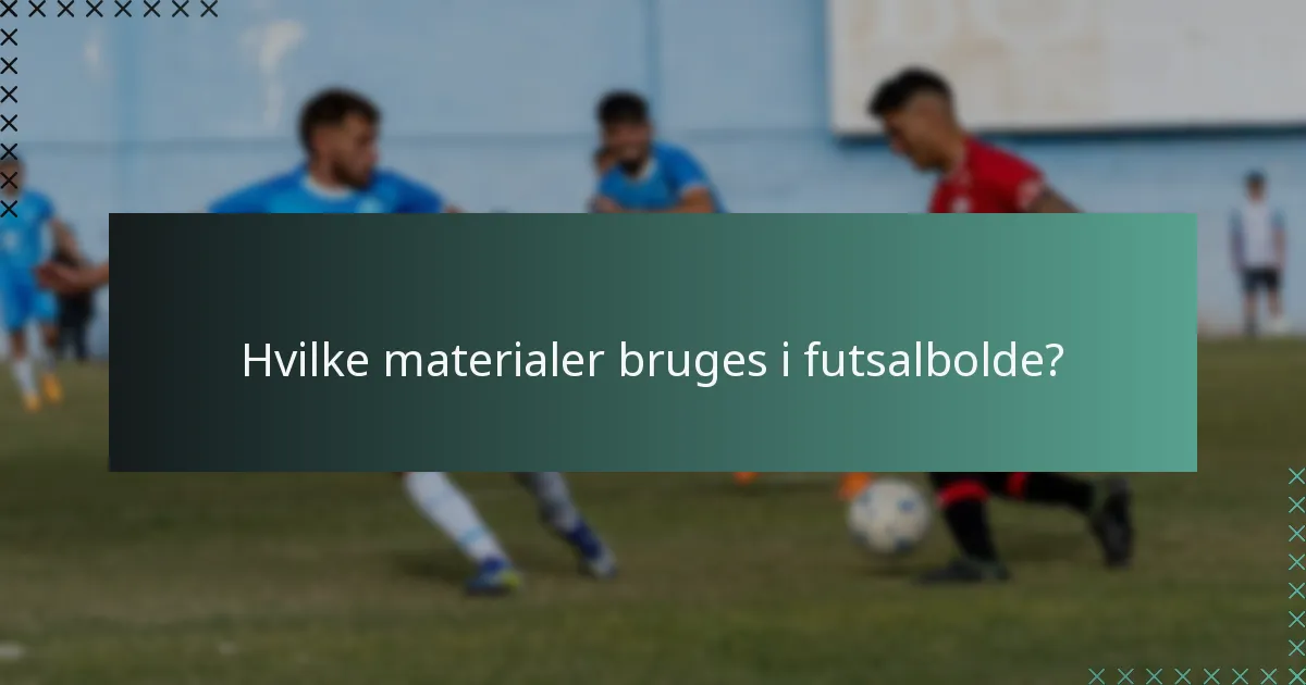 Hvordan påvirker specifikationer valget af futsalbolde?