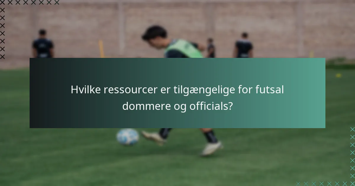 Hvilke ressourcer er tilgængelige for futsal dommere og officials?