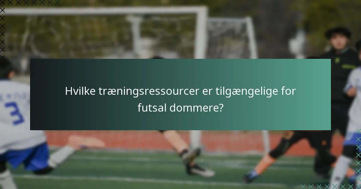 Hvilke træningsressourcer er tilgængelige for futsal dommere?