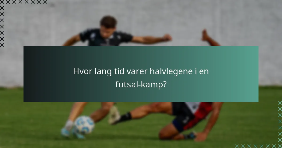 Hvordan sammenlignes futsal-kampens varighed med andre sportsgrene?