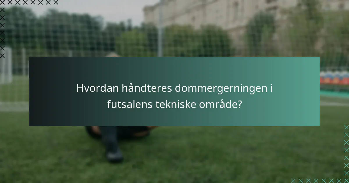 Hvordan håndteres dommergerningen i futsalens tekniske område?