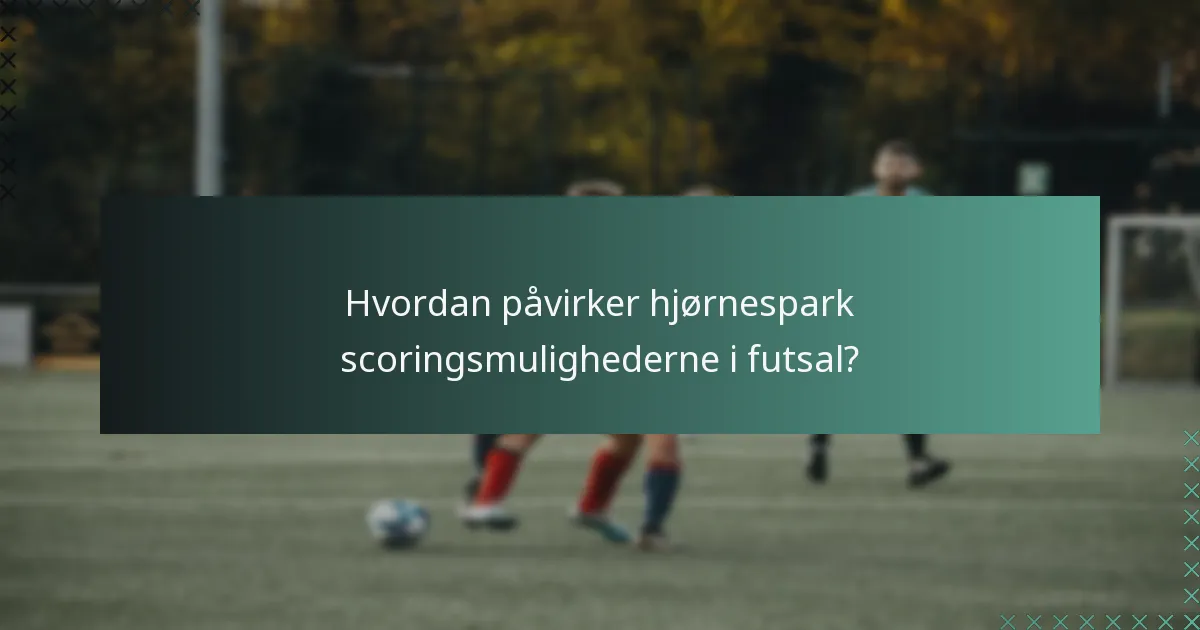 Hvordan påvirker hjørnespark scoringsmulighederne i futsal?